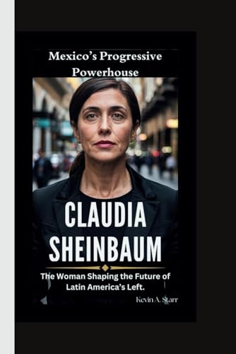 CLAUDIA SHEINBAUM: Mexico’s Progressive Powerhouse-The Woman Shaping the Future of Latin America’s Left. CLAUDIA SHEINBAUM: Mexico’s Progressive Powerhouse-The Woman Shaping the Future of Latin America’s Left. von Independently published