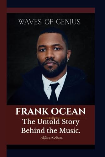 FRANK OCEAN: Waves of Genius – The Untold Story Behind the Music. FRANK OCEAN: Waves of Genius – The Untold Story Behind the Music. von Independently published