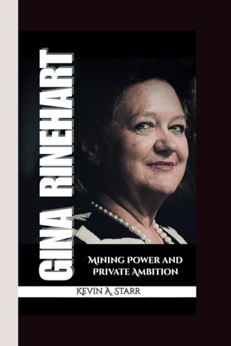 GINA RINEHART: Mining Power and Private Ambition. GINA RINEHART: Mining Power and Private Ambition. von Independently published