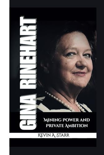 GINA RINEHART: Mining Power and Private Ambition. GINA RINEHART: Mining Power and Private Ambition. von Independently published