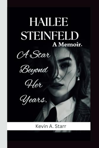 HAILEE STEINFELD: A Star Beyond Her Years. A Memoir HAILEE STEINFELD: A Star Beyond Her Years. A Memoir von Independently published