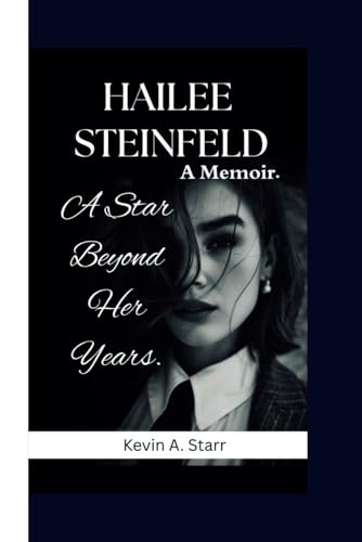 HAILEE STEINFELD: A Star Beyond Her Years. A Memoir HAILEE STEINFELD: A Star Beyond Her Years. A Memoir von Independently published