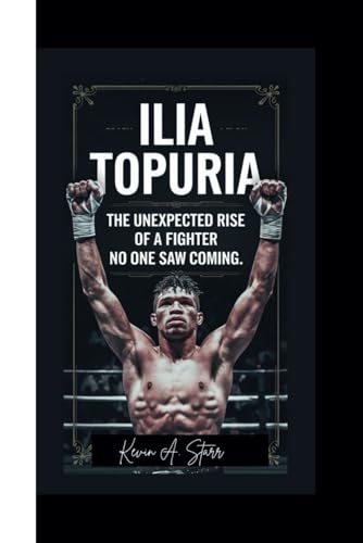 ILIA TOPURIA: The Unexpected Rise of a Fighter No One Saw Coming. ILIA TOPURIA: The Unexpected Rise of a Fighter No One Saw Coming. von Independently published