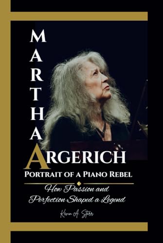 MARTHA ARGERICH: Portrait of a Piano Rebel How Passion and Perfection Shaped a Legend. MARTHA ARGERICH: Portrait of a Piano Rebel How Passion and Perfection Shaped a Legend. von Independently published