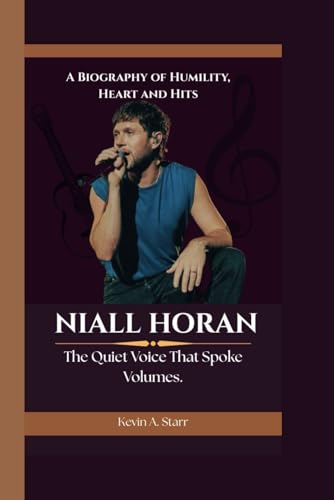 NIALL HORAN: The Quiet Voice That Spoke Volumes A Biography of Humility, Heart and Hits. NIALL HORAN: The Quiet Voice That Spoke Volumes A Biography of Humility, Heart and Hits. von Independently published