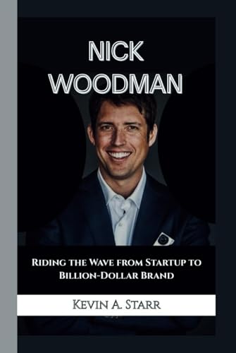 NICK WOODMAN: Riding the Wave from Startup to Billion-Dollar Brand NICK WOODMAN: Riding the Wave from Startup to Billion-Dollar Brand von Independently published