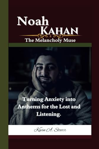 Noah Kahan: The Melancholy Muse- Turning Anxiety into Anthems for the Lost and Listening. Noah Kahan: The Melancholy Muse- Turning Anxiety into Anthems for the Lost and Listening. von Independently published