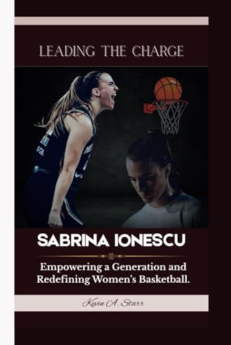 SABRINA IONESCU: Leading the Charge - Empowering a Generation and Redefining Women’s Basketball. von Independently published