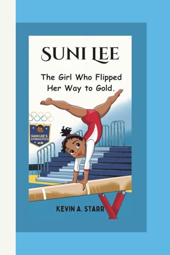 SUNI LEE: The Girl Who Flipped Her Way to Gold. SUNI LEE: The Girl Who Flipped Her Way to Gold. von Independently published
