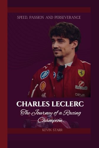 CHARLES LECLERC: Speed, Passion and Perseverance The Journey of a Racing Champion. von Independently published
