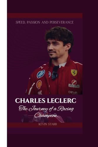 CHARLES LECLERC: Speed, Passion and Perseverance The Journey of a Racing Champion. von Independently published