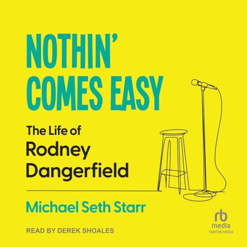 Nothin' Comes Easy: The Life of Rodney Dangerfield von Tantor Media Inc