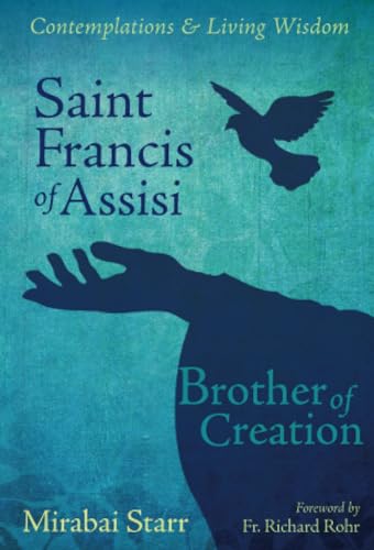 Saint Francis of Assisi: Brother of Creation (Contemplations & Living Wisdom)