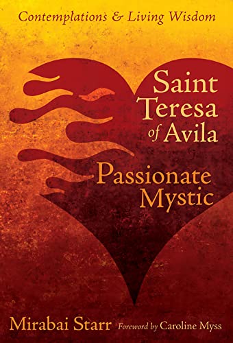 Saint Teresa of Avila: Passionate Mystic (Contemplations & Living Wisdom)
