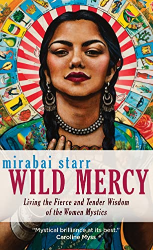 Wild Mercy: Living the Fierce and Tender Wisdom of the Women Mystics von Sounds True