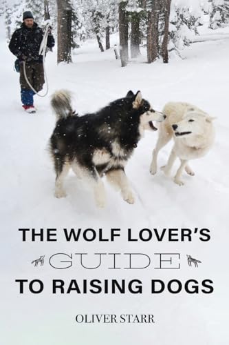 The Wolf Lover's Guide to Raising Dogs von Self Publishing