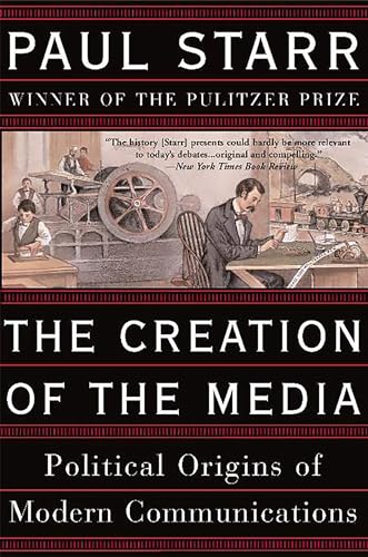 Creation of the Media: Political Origins of Modern Communications von Basic Books