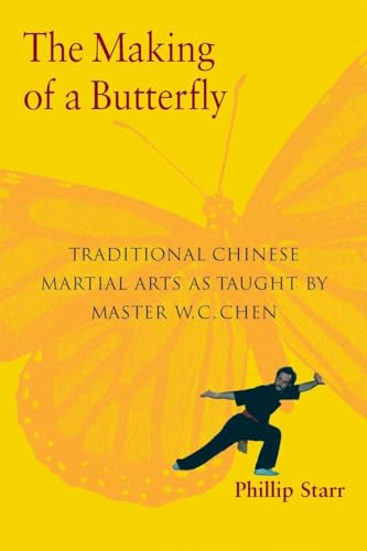 The Making of a Butterfly: Traditional Chinese Martial Arts As Taught by Master W. C. Chen
