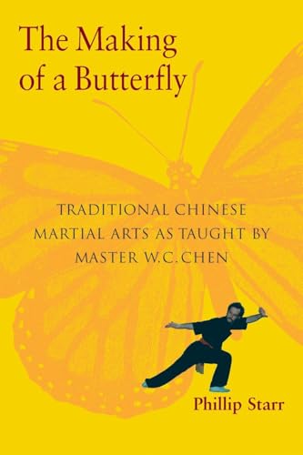 The Making of a Butterfly: Traditional Chinese Martial Arts As Taught by Master W. C. Chen von Blue Snake Books