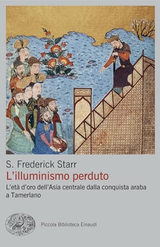 L'illuminismo perduto. L'età d'oro dell'Asia centrale dalla conquista araba a Tamerlano (Piccola biblioteca Einaudi. Big) von Einaudi