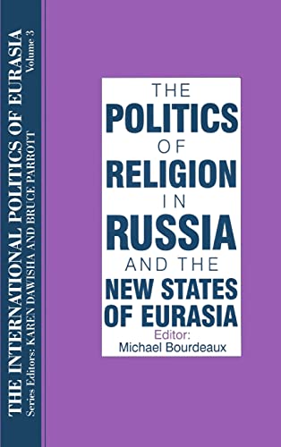 The International Politics of Eurasia: v. 3: The Politics of Religion in Russia and the New States of Eurasia von Routledge