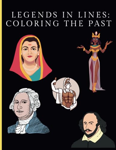 Legends in Lines: Coloring the Past: Historical Coloring Book - Famous Figures: Bringing History to Life with Color von Independently published