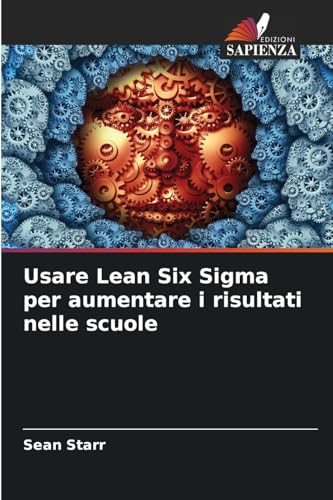 Usare Lean Six Sigma per aumentare i risultati nelle scuole von Edizioni Sapienza