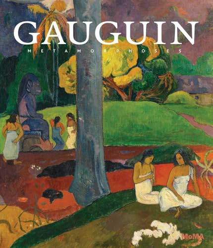 Gauguin: Metamorphoses (Museum of Modern Art, New York Exhibition Catalogues)