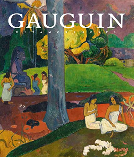 Gauguin: Metamorphoses (Museum of Modern Art, New York Exhibition Catalogues)