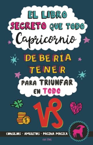 El Libro Secreto que Todo Capricornio Debería Tener para Triunfar en Todo: Horóscopo Capricornio: consejos, dinero, amor, amuletos y más. Libro de Astrología. Regalo para Zodiaco Capricornio von Grete Books