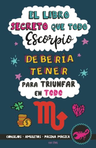 El Libro Secreto que Todo Escorpio Debería Tener para Triunfar en Todo: Horóscopo Escorpio: consejos, dinero, amor, amuletos y más. Libro de Astrología. Regalo para Zodiaco Escorpio El Libro Secreto que Todo Escorpio Debería Tener para Triunfar en Todo: Horóscopo Escorpio: consejos, dinero, amor, amuletos y más. Libro de Astrología. Regalo para Zodiaco Escorpio von Grete Books