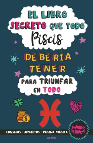 El Libro Secreto que Todo Piscis Debería Tener para Triunfar en Todo: Horóscopo Piscis: consejos, dinero, amor, amuletos y más. Libro de Astrología. Regalo para Zodiaco Piscis von Grete Books