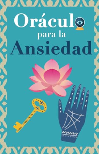 Oráculo para la ansiedad: Calma tu ansiedad. Pregunta al Libro Oráculo y te responderá. Tu guía para tomar las decisiones correctas von PublishDrive