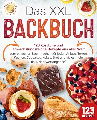 Das XXL Backbuch: 123 köstliche und abwechslungsreiche Rezepte aus aller Welt zum einfachen Nachmachen für jeden Anlass! Torten, Kuchen, Cupcakes, Kekse, Brot und vieles mehr (inkl. Nährwertangaben) von Pegoa Global Media / EoB