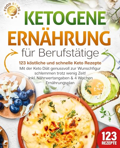 Ketogene Ernährung für Berufstätige - 123 köstliche und schnelle Keto Rezepte: Mit der Keto Diät genussvoll zur Wunschfigur schlemmen trotz wenig Zeit! Inkl. Nährwertangaben & 4 Wochen Ernährungsplan von Pegoa Global Media / EoB