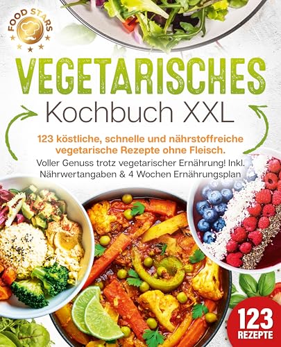 Vegetarisches Kochbuch XXL: 123 köstliche, schnelle und nährstoffreiche vegetarische Rezepte ohne Fleisch. Voller Genuss trotz vegetarischer Ernährung! Inkl. Nährwertangaben & 4 Wochen Ernährungsplan Vegetarisches Kochbuch XXL: 123 köstliche, schnelle und nährstoffreiche vegetarische Rezepte ohne Fleisch. Voller Genuss trotz vegetarischer Ernährung! Inkl. Nährwertangaben & 4 Wochen Ernährungsplan
