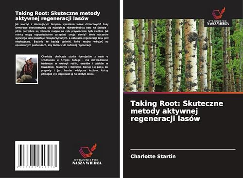 Taking Root: Skuteczne metody aktywnej regeneracji lasów: DE von Wydawnictwo Nasza Wiedza