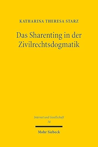 Das Sharenting in der Zivilrechtsdogmatik: Zu den Grenzen elterlicher Dispositionsbefugnis über das Persönlichkeitsrecht des Kindes (Internet und Gesellschaft, Band 34) von Mohr Siebeck
