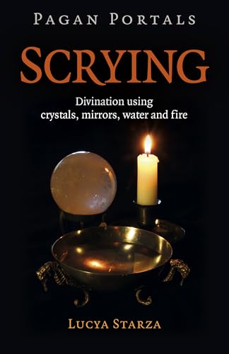 Scrying: Divination Using Crystals, Mirrors, Water and Fire (Pagan Portals; Paganism & Shamanism)