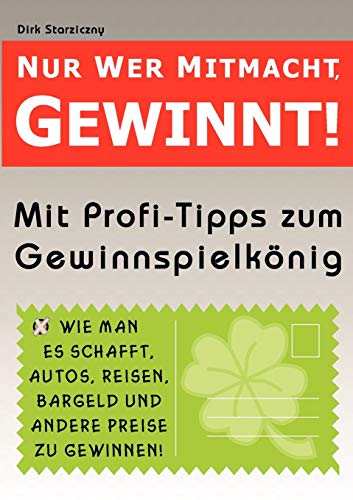 Nur wer mitmacht, gewinnt!: Wie man es schafft, Autos, Reisen, Bargeld und andere Preise zu gewinnen ! Nur wer mitmacht, gewinnt!: Wie man es schafft, Autos, Reisen, Bargeld und andere Preise zu gewinnen !