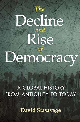 The Decline and Rise of Democracy: A Global History from Antiquity to Today (Princeton Economic History of the Western World, 96) von Princeton University Press