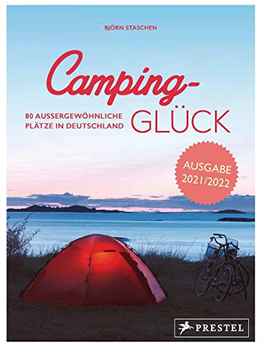 Camping-Glück: 80 außergewöhnliche Plätze in Deutschland - erweiterte und aktualisierte Neuausgabe 2021 von Prestel