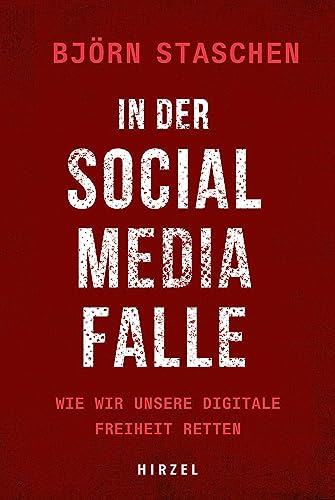 In der Social Media Falle: Wie wir unsere digitale Freiheit retten. von S. Hirzel Verlag GmbH