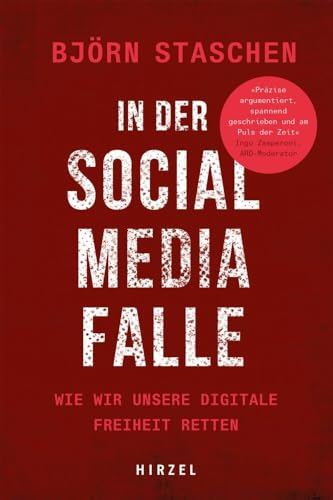 In der Social Media Falle: Wie wir unsere digitale Freiheit retten. von S. Hirzel Verlag GmbH