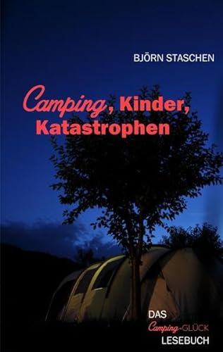 Kinder, Camping, Katastrophen: Das Camping-Glück-Lesebuch
