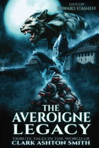 The Averoigne Legacy: Tribute Tales in the World of Clark Ashton Smith (The Averoigne Cycle)