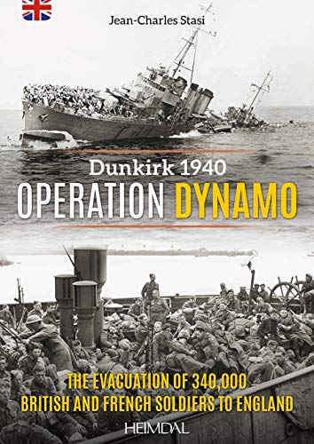 Operation Dynamo: Dunkirk 1940: The Evacuation of 340,000 British and French Soldiers to England