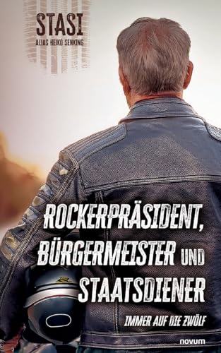 Rockerpräsident, Bürgermeister und Staatsdiener: Immer auf die Zwölf von novum Verlag