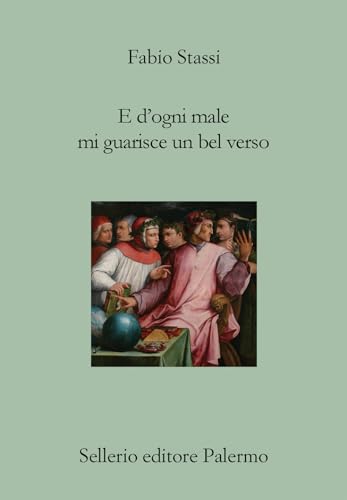 E d'ogni male mi guarisce un bel verso. Breve discorso su Dante, la poesia e il dolore (Il divano) von Sellerio Editore Palermo