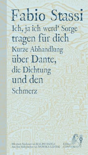 Ich, ja ich werd' Sorge tragen für dich: Kurze Abhandlung über Dante, die Dichtung und den Schmerz von Edition CONVERSO